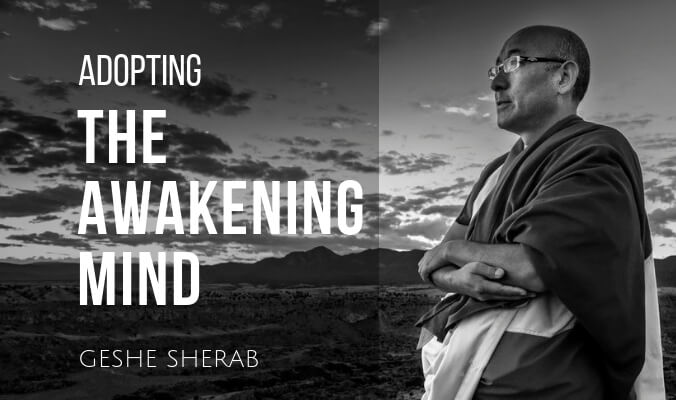 Geshe Sherab "Adopting the Awakening Mind" - watch online!